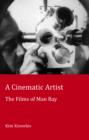 A Cinematic Artist : The Films of Man Ray - eBook