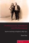 Professionals, Amateurs and Performance : Sports Coaching in England, 1789-1914 - eBook