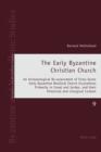 The Early Byzantine Christian Church : An Archaeological Re-assessment of Forty-Seven Early Byzantine Basilical Church Excavations Primarily in Israel and Jordan, and their Historical and Liturgical C - eBook