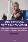 Old Borders, New Technologies : Reframing Film and Visual Culture in Contemporary Northern Ireland - eBook