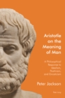 Aristotle on the Meaning of Man : A Philosophical Response to Idealism, Positivism, and Gnosticism - eBook