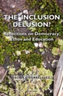 The Inclusion Delusion? : Reflections on Democracy, Ethos and Education - eBook
