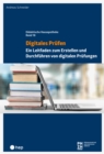 Digitales Prufen (E-Book) : Ein Leitfaden zum Erstellen und Durchfuhren von digitalen Prufungen - eBook