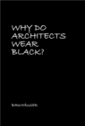 Why Do Architects Wear Black? - eBook