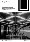 Critique of Architecture : Essays on Theory, Autonomy, and Political Economy - Book