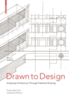 Drawn to Design : Analyzing Architecture Through Freehand Drawing -- Expanded and Updated Edition - Book
