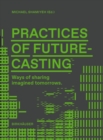 Practices of Futurecasting : Ways of sharing imagined tomorrows - Book