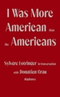 I Was More American than the Americans - Sylvere Lotringer in Conversation with Donatien Grau - Book