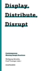 Display, Distribute, Disrupt – Contemporary Moving Image Practices - Book