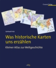 Was historische Karten uns erzahlen : Kleiner Atlas zur Weltgeschichte - eBook
