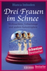 Drei Frauen im Schnee : Weihnachten, Geburtstage und andere Katastrophen - eBook