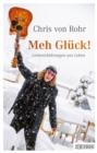 Meh Gluck! : Liebeserklarungen ans Leben - eBook
