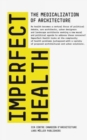 Imperfect Health : The Medicalization of Architecture - Book