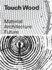 Touch Wood: Material, Architecture, Future - Book