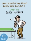 Man schwitzt und fragt: Wann hort das auf? : Sport mit Erich Kastner - eBook