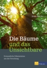 Die Baume und das Unsichtbare - eBook : Erstaunliche Erkenntnisse aus der Forschung - eBook