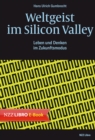 Weltgeist im Silicon Valley : Leben und Denken im Zukunftsmodus - eBook