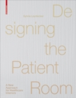 Designing the Patient Room : A New Approach to Healthcare Interiors - eBook