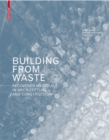 Building from Waste : Recovered Materials in Architecture and Construction - eBook