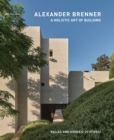 Alexander Brenner - Villas and Houses 2015-2021 : A Holistic Art of Building - Book