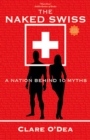 The Naked Swiss : The Nation Behind 10 Myths - eBook
