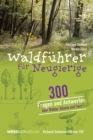 Waldfuhrer fur Neugierige : 300 Fragen und Antworten uber Walder, Baume und Tiere - eBook