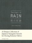 The Logic of Rain : A Unique Collection of Japanese Katagami Stencils for Dyeing Kimono Fabrics - Book