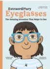 Extraordinary Eyeglasses : The Amazing Invention That Helps Us See - Book