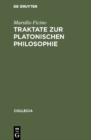 Traktate zur Platonischen Philosophie - eBook