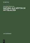 Natura als Gottin im Mittelalter : Ikonographische Studien zu Darstellungen der personifizierten Natur - eBook