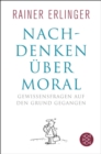 Nachdenken uber Moral : Gewissensfragen auf den Grund gegangen - eBook