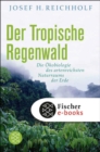 Der tropische Regenwald : Die Okobiologie des artenreichsten Naturraums der Erde - eBook