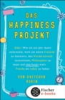 Das Happiness-Projekt : Oder: Wie ich ein Jahr damit verbrachte, mich um meine Freunde zu kummern, den Kleiderschrank auszumisten, Philosophen zu lesen und uberhaupt mehr Freude am Leben zu haben - eBook