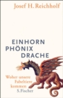 Einhorn, Phonix, Drache : Woher unsere Fabeltiere kommen - eBook