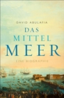Das Mittelmeer : Eine Biographie - eBook