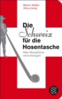 Die Schweiz fur die Hosentasche : Was Reisefuhrer verschweigen - eBook