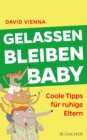 Gelassen bleiben, Baby : Coole Tipps fur ruhige Eltern - eBook