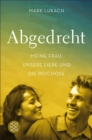 Abgedreht - Meine Frau, unsere Liebe und die Psychose - eBook