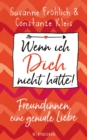 Wenn ich Dich nicht hatte! Freundinnen, eine geniale Liebe - eBook