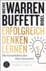 Erfolgreich denken lernen - Meine Warren-Buffett-Bibel : Die Grundsatze des Starinvestors - eBook