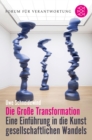 Die Groe Transformation : Eine Einfuhrung in die Kunst gesellschaftlichen Wandels - eBook