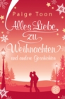 Alles Liebe zu Weihnachten und andere Geschichten : Roman | Romantische Geschichten, die die Winterzeit versuen - eBook