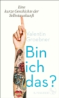 Bin ich das? : Eine kurze Geschichte der Selbstauskunft - eBook