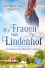 Die Frauen vom Lindenhof - Gemeinsam der Zukunft entgegen - eBook