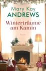 Wintertraume am Kamin : Roman | In diesem zauberhaften Roman werden Wunsche wahr - eBook