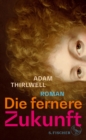 Die fernere Zukunft : Roman | »Der beste Roman seit vielen Jahren« Daniel Kehlmann - eBook