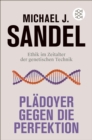 Pladoyer gegen die Perfektion : Ethik im Zeitalter der genetischen Technik - eBook