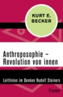 Anthroposophie - Revolution von innen : Leitlinien im Denken Rudolf Steiners - eBook