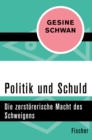 Politik und Schuld : Die zerstorerische Macht des Schweigens - eBook