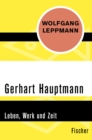 Gerhart Hauptmann : Leben, Werk und Zeit - eBook